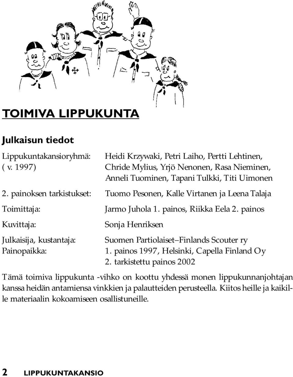 painoksen tarkistukset: Tuomo Pesonen, Kalle Virtanen ja Leena Talaja Toimittaja: Jarmo Juhola 1. painos, Riikka Eela 2.
