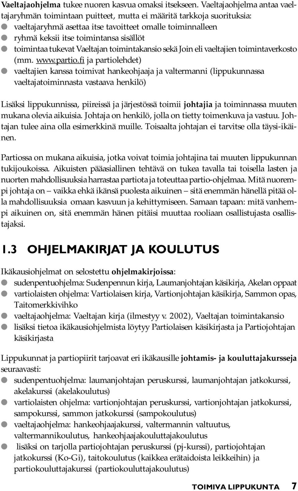 toimintaa tukevat Vaeltajan toimintakansio sekä Join eli vaeltajien toimintaverkosto (mm. www.partio.