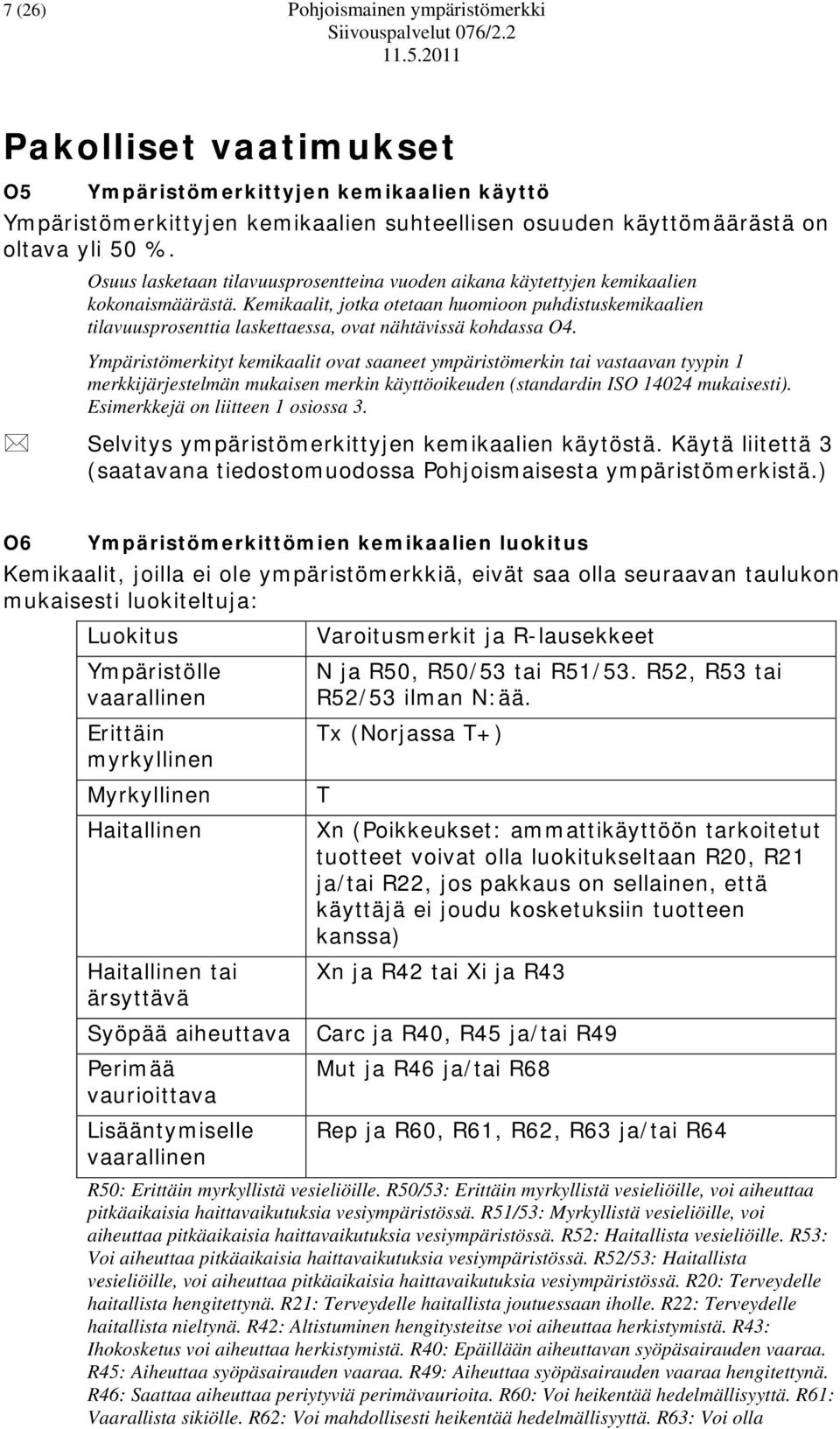 Kemikaalit, jotka otetaan huomioon puhdistuskemikaalien tilavuusprosenttia laskettaessa, ovat nähtävissä kohdassa O4.