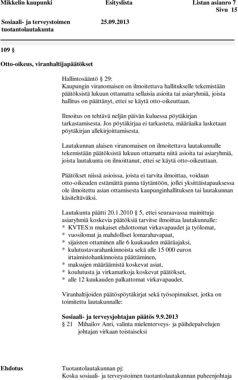 hallitus on päättänyt, ettei se käytä otto-oikeuttaan. Ilmoitus on tehtävä neljän päivän kuluessa pöytäkirjan tarkastamisesta.