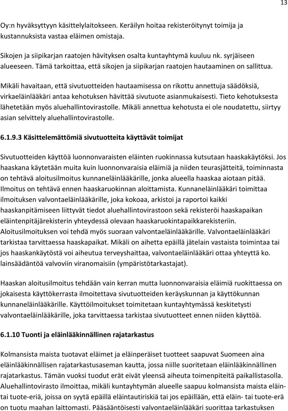 Mikäli havaitaan, että sivutuotteiden hautaamisessa on rikottu annettuja säädöksiä, virkaeläinlääkäri antaa kehotuksen hävittää sivutuote asianmukaisesti.