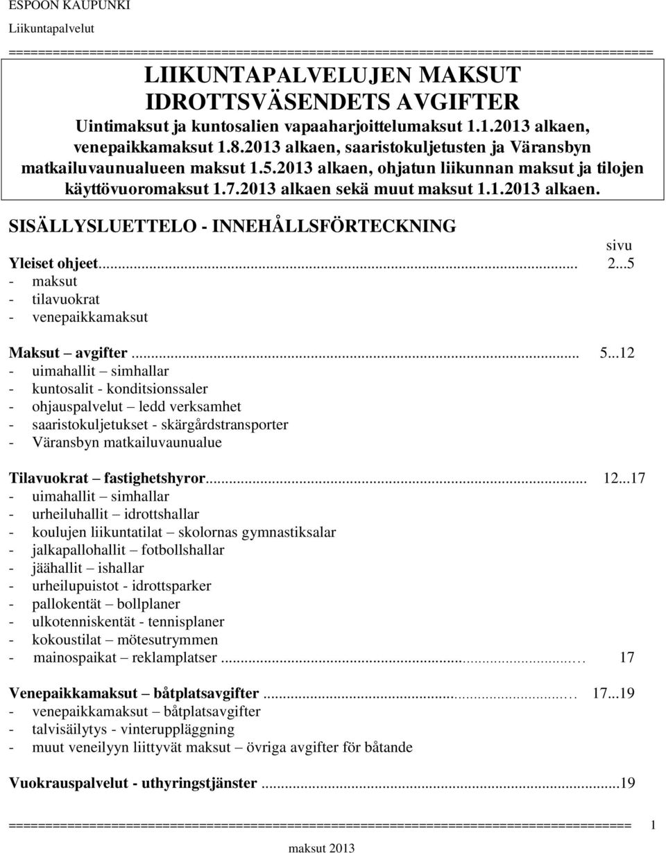 .. 2...5 - maksut - tilavuokrat - venepaikkamaksut Maksut avgifter... 5.