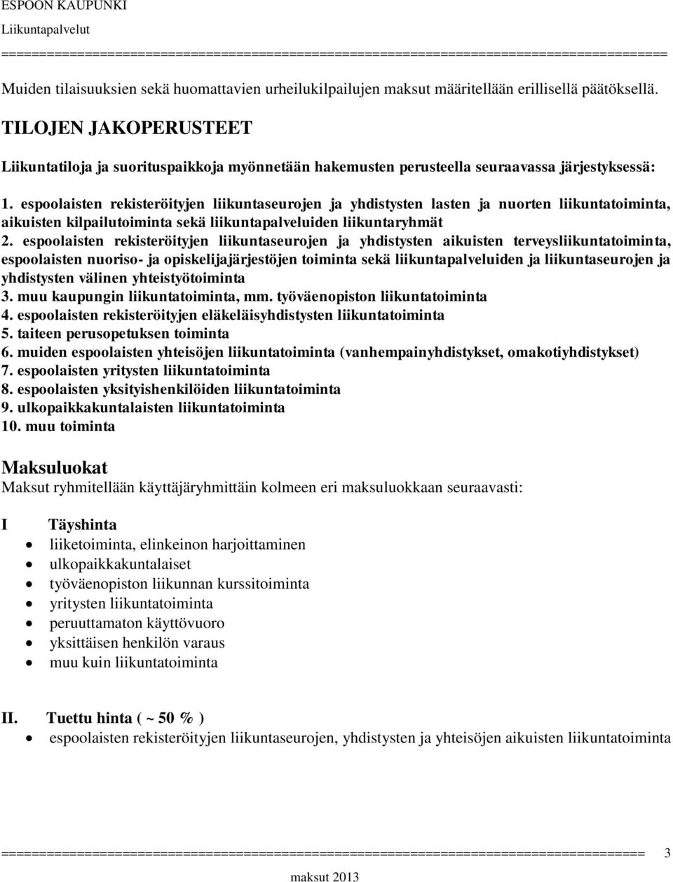 espoolaisten rekisteröityjen liikuntaseurojen ja yhdistysten lasten ja nuorten liikuntatoiminta, aikuisten kilpailutoiminta sekä liikuntapalveluiden liikuntaryhmät 2.