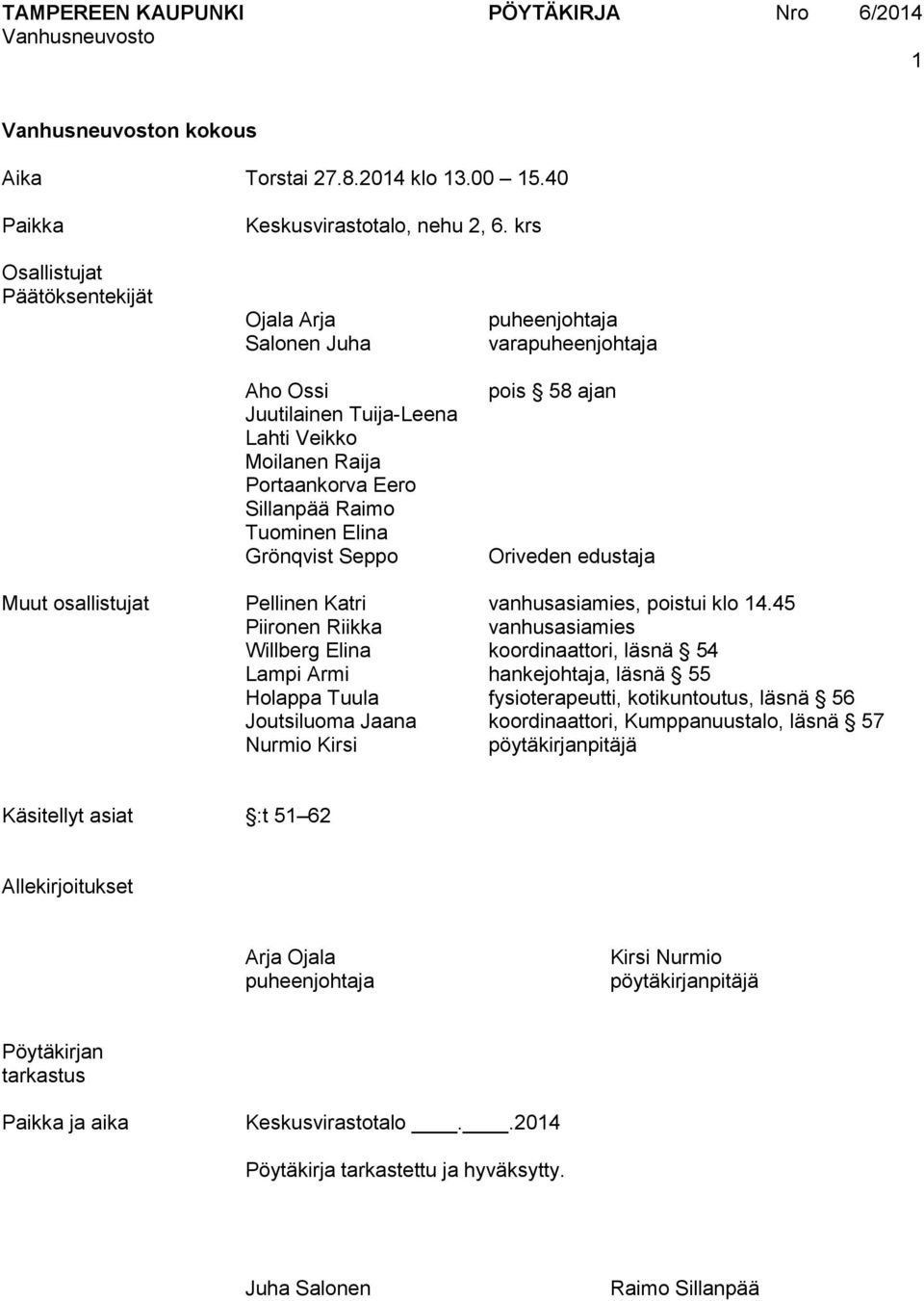 varapuheenjohtaja pois 58 ajan Oriveden edustaja Muut osallistujat Pellinen Katri vanhusasiamies, poistui klo 14.