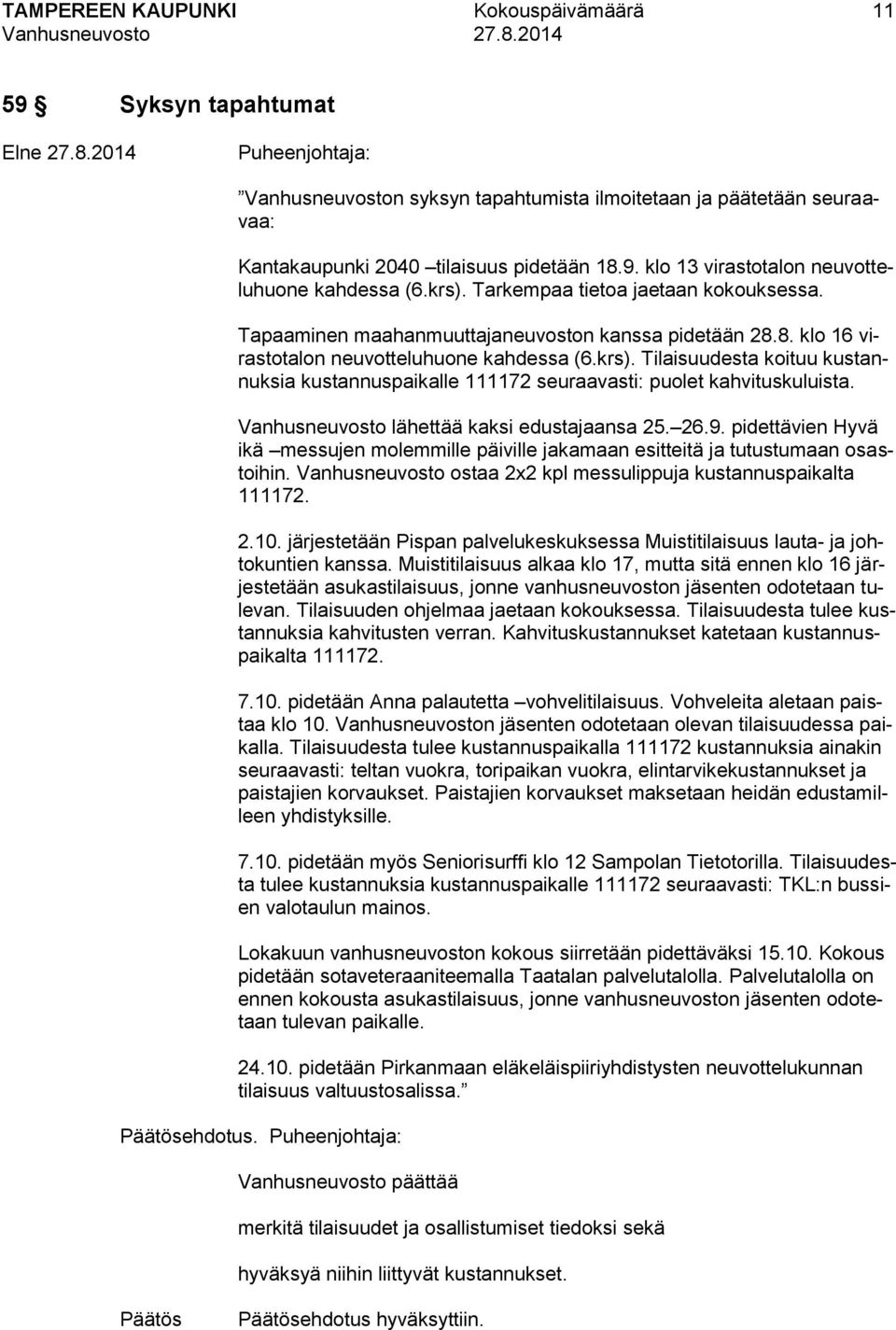 Vanhusneuvosto lähettää kaksi edustajaansa 25. 26.9. pidettävien Hyvä ikä messujen molemmille päiville jakamaan esitteitä ja tutustumaan osastoihin.