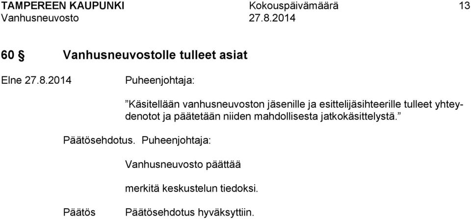 esittelijäsihteerille tulleet yhteydenotot ja päätetään niiden