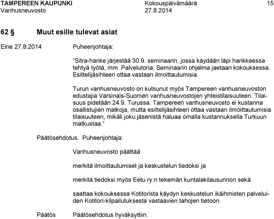 Turun vanhusneuvosto on kutsunut myös Tampereen vanhusneuvoston edustajia Varsinais-Suomen vanhusneuvostojen yhteistilaisuuteen. Tilaisuus pidetään 24.9. Turussa.