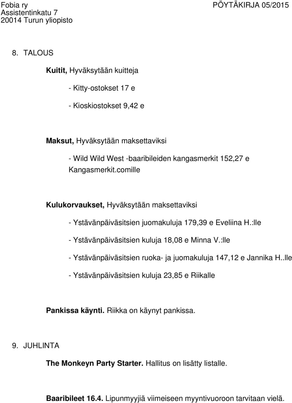 :lle - Ystävänpäiväsitsien kuluja 18,08 e Minna V.:lle - Ystävänpäiväsitsien ruoka- ja juomakuluja 147,12 e Jannika H.