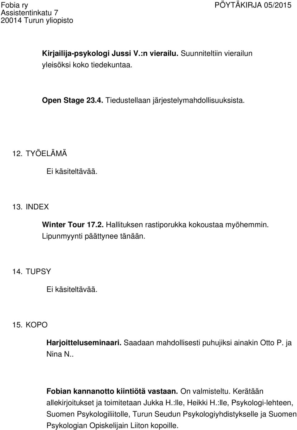 KOPO Harjoitteluseminaari. Saadaan mahdollisesti puhujiksi ainakin Otto P. ja Nina N.. Fobian kannanotto kiintiötä vastaan. On valmisteltu.