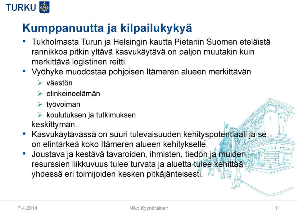 Vyöhyke muodostaa pohjoisen Itämeren alueen merkittävän väestön elinkeinoelämän työvoiman koulutuksen ja tutkimuksen keskittymän.