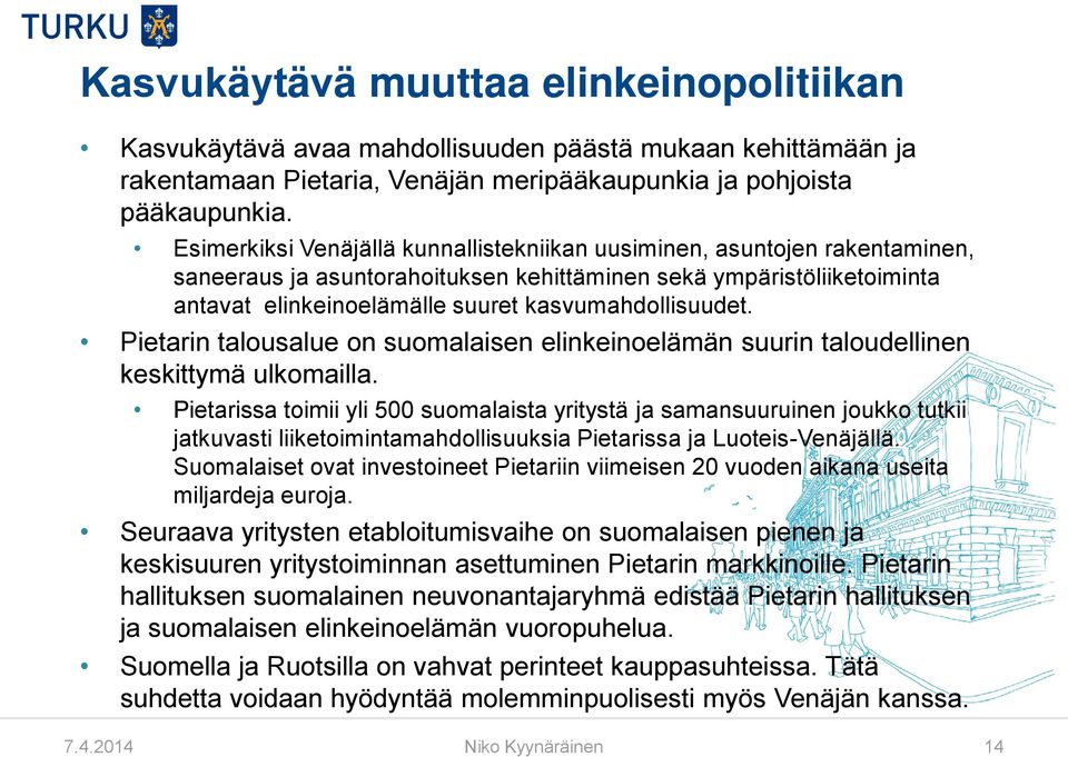 kasvumahdollisuudet. Pietarin talousalue on suomalaisen elinkeinoelämän suurin taloudellinen keskittymä ulkomailla.