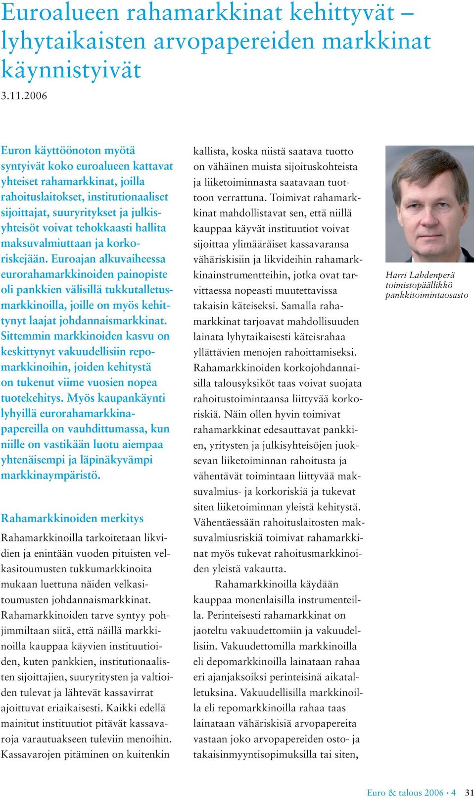 hallita maksuvalmiuttaan ja korkoriskejään.