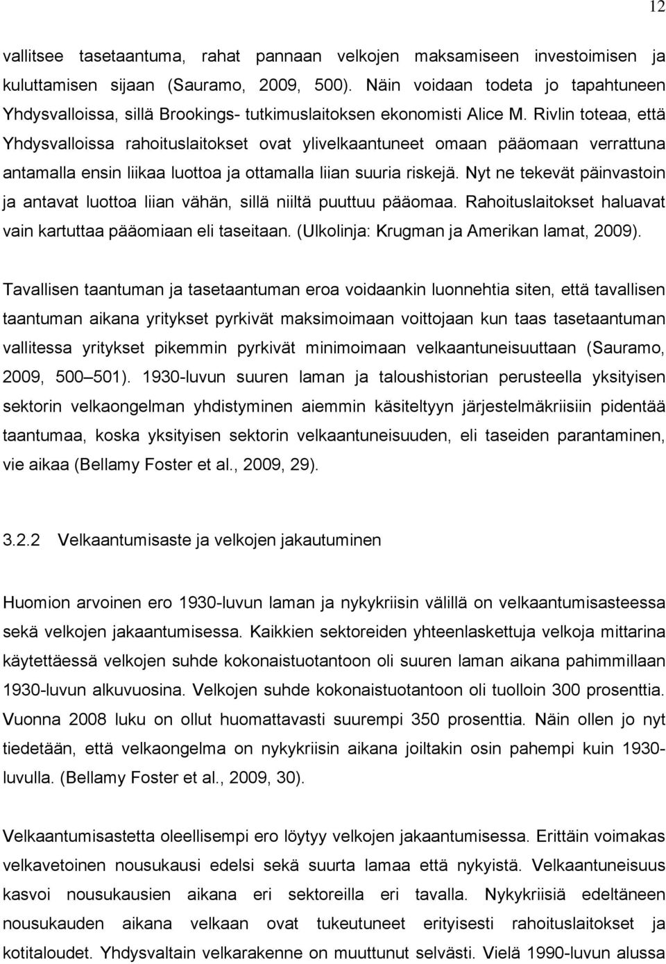 Rivlin toteaa, että Yhdysvalloissa rahoituslaitokset ovat ylivelkaantuneet omaan pääomaan verrattuna antamalla ensin liikaa luottoa ja ottamalla liian suuria riskejä.
