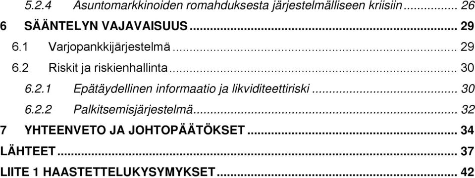 .. 30 6.2.1 Epätäydellinen informaatio ja likviditeettiriski... 30 6.2.2 Palkitsemisjärjestelmä.