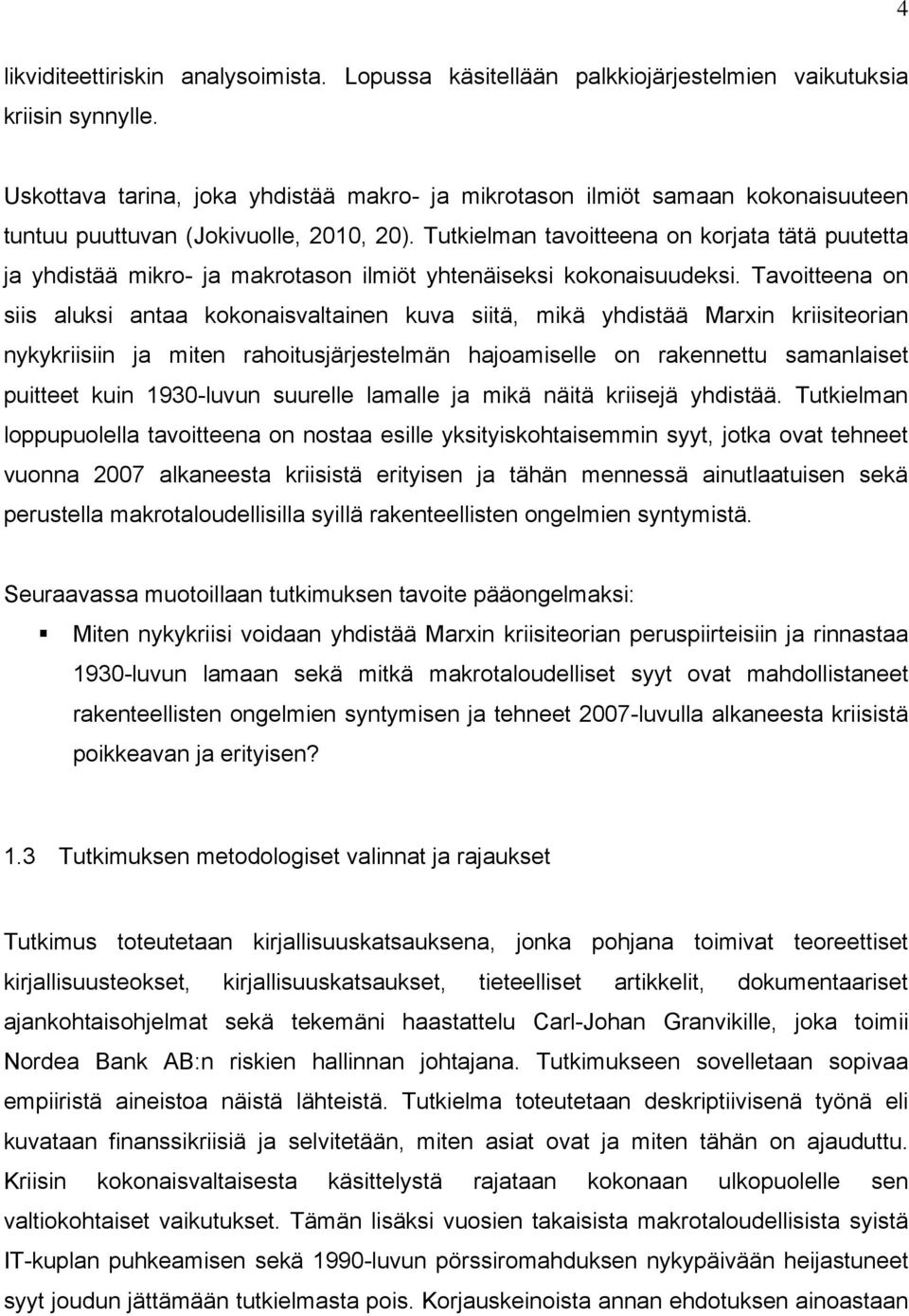 Tutkielman tavoitteena on korjata tätä puutetta ja yhdistää mikro- ja makrotason ilmiöt yhtenäiseksi kokonaisuudeksi.