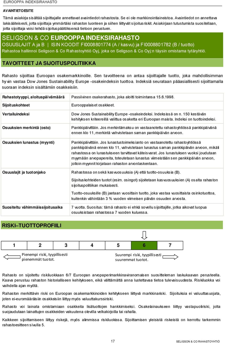 Asiakirjaan tutustumista suositellaan, jotta sijoittaja voisi tehdä sijoituspäätöksensä tietoon perustuen.