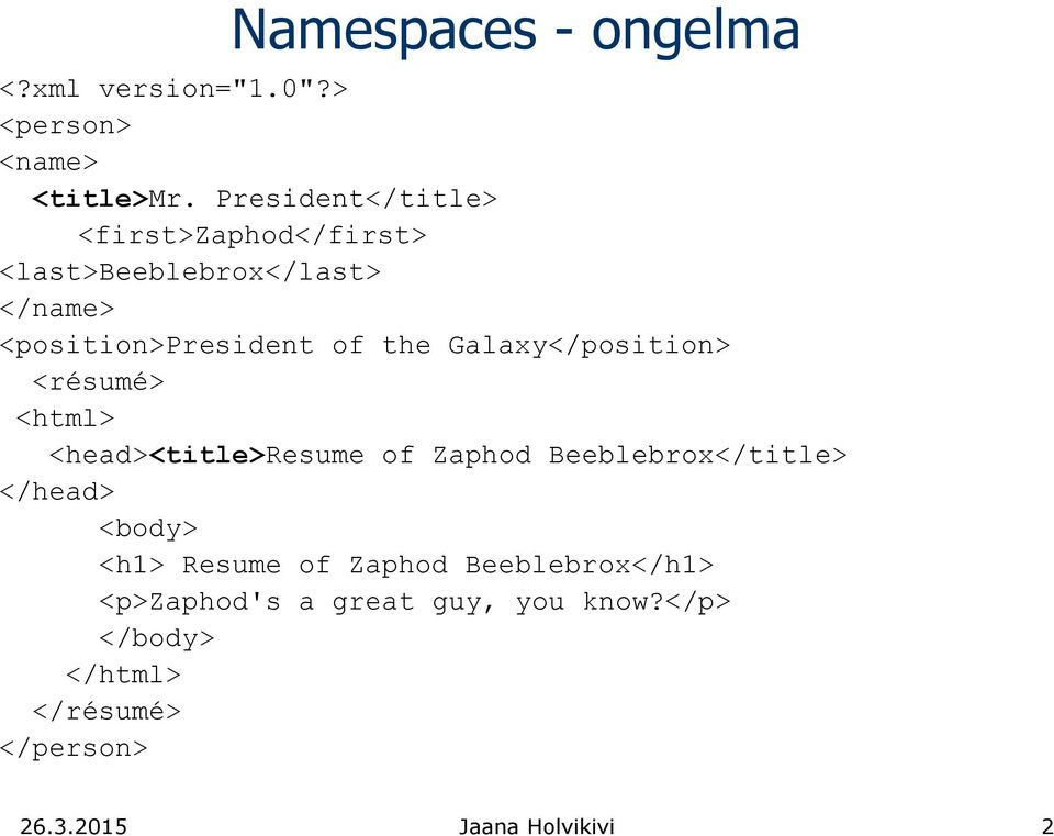 Galaxy</position> <résumé> <html> <head><title>resume of Zaphod Beeblebrox</title> </head> <body>
