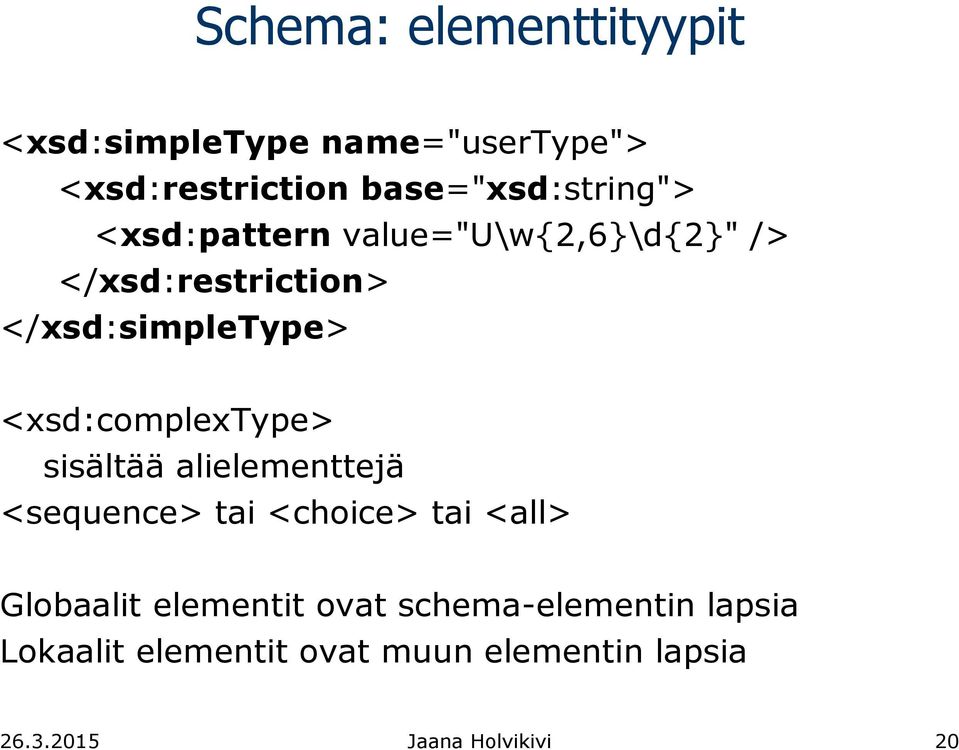 </xsd:simpletype> <xsd:complextype> sisältää alielementtejä <sequence> tai <choice> tai