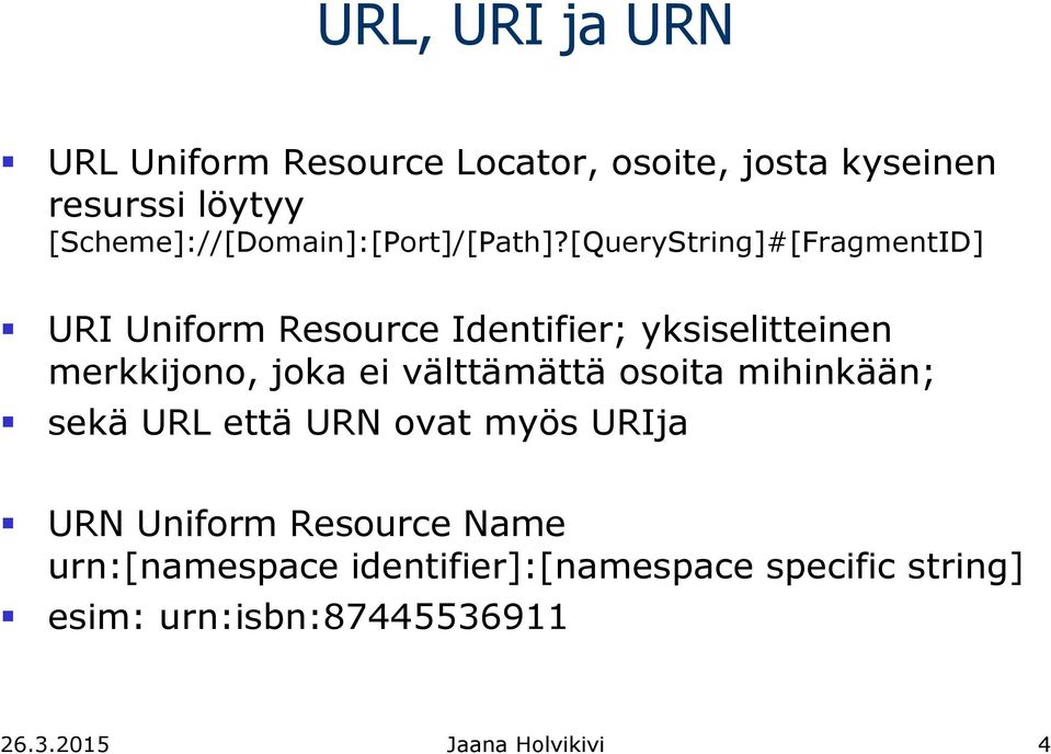[QueryString]#[FragmentID] URI Uniform Resource Identifier; yksiselitteinen merkkijono, joka ei