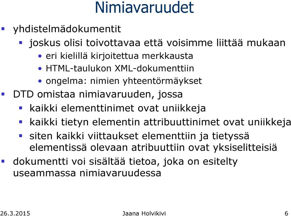 uniikkeja kaikki tietyn elementin attribuuttinimet ovat uniikkeja siten kaikki viittaukset elementtiin ja tietyssä elementissä