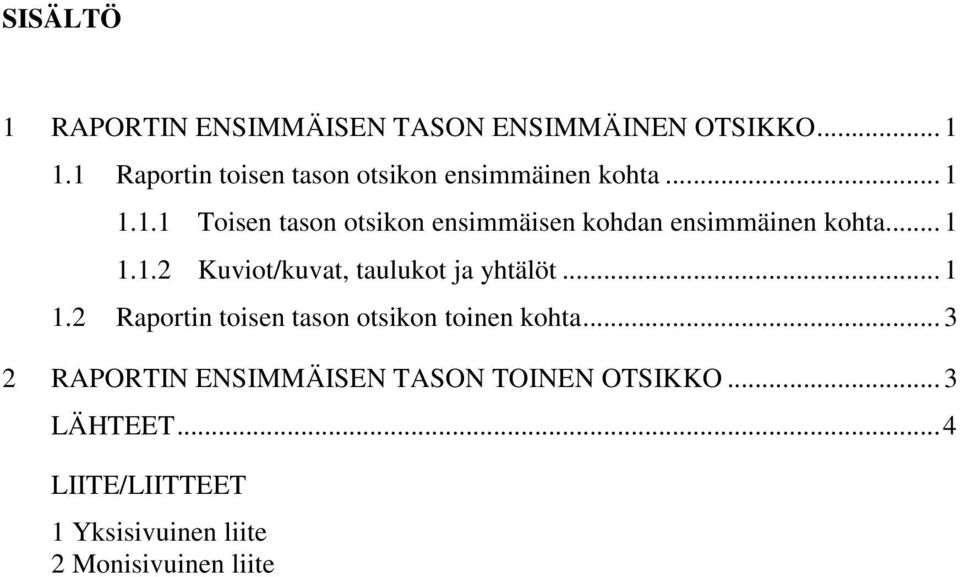 .. 1 1.1.2 Kuviot/kuvat, taulukot ja yhtälöt... 1 1.2 Raportin toisen tason otsikon toinen kohta.