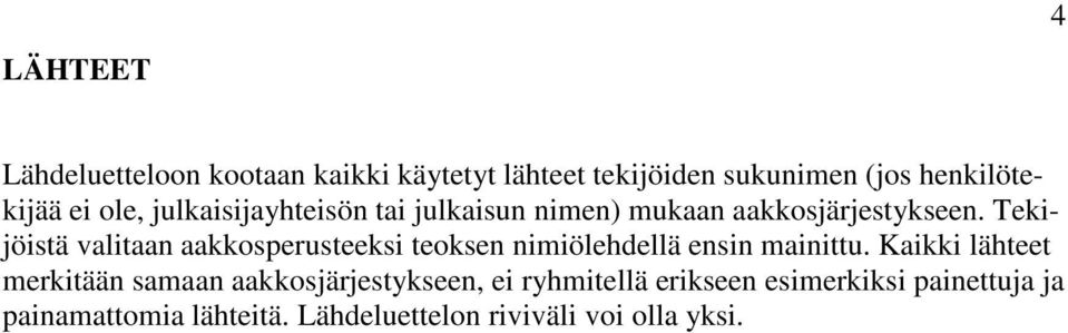 Tekijöistä valitaan aakkosperusteeksi teoksen nimiölehdellä ensin mainittu.