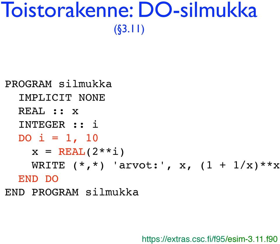 1, 10 x = REAL(2**i) WRITE (*,*) 'arvot:', x, (1 +