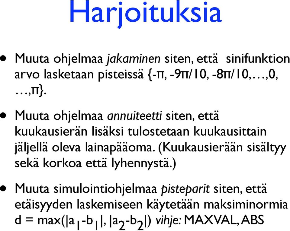 Muuta ohjelmaa annuiteetti siten, että kuukausierän lisäksi tulostetaan kuukausittain jäljellä oleva