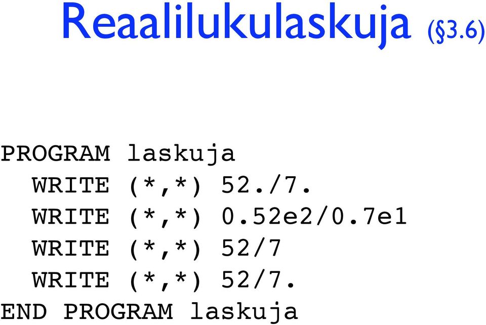 /7. WRITE (*,*) 0.52e2/0.