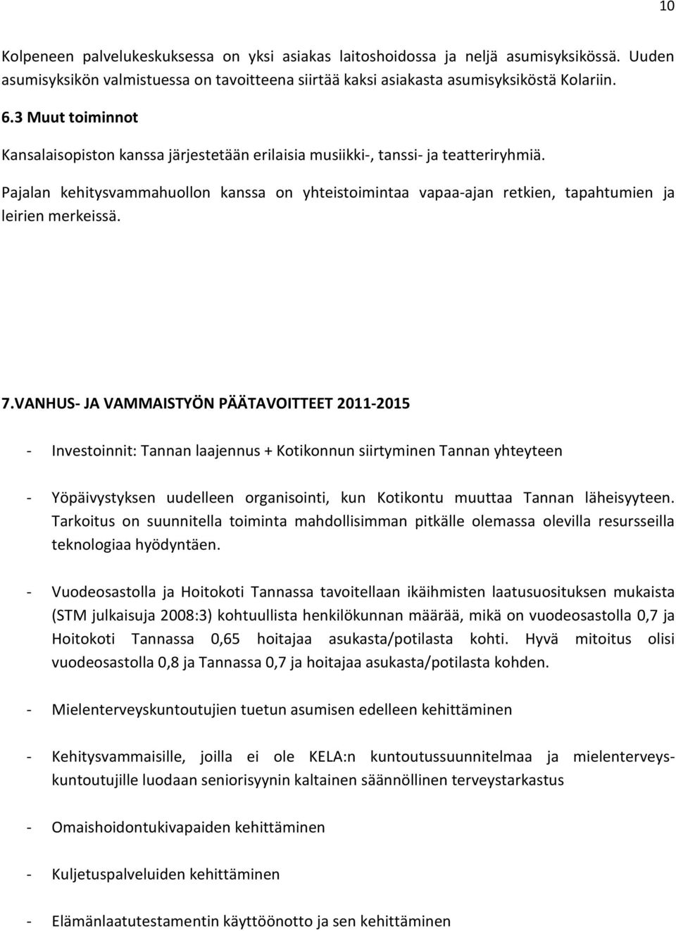 Pajalan kehitysvammahuollon kanssa on yhteistoimintaa vapaa-ajan retkien, tapahtumien ja leirien merkeissä. 7.