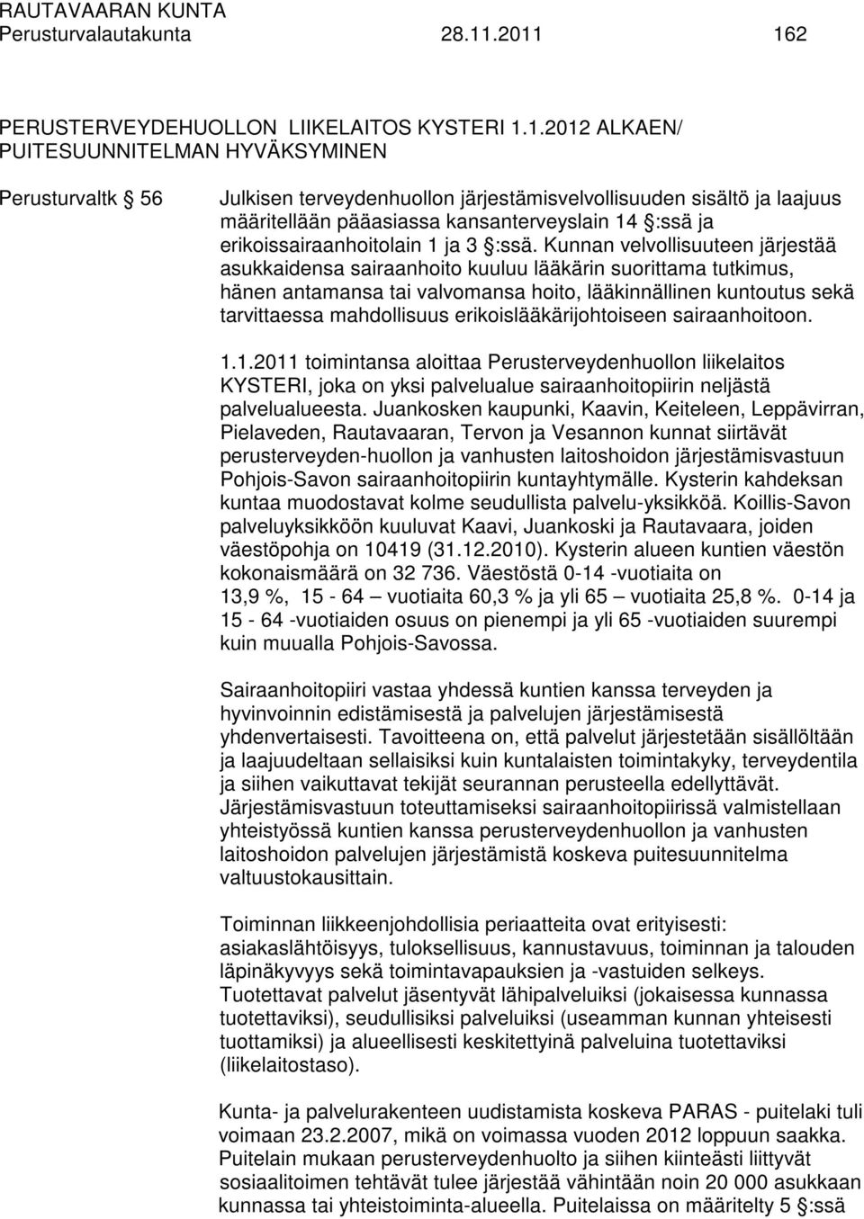 pääasiassa kansanterveyslain 14 :ssä ja erikoissairaanhoitolain 1 ja 3 :ssä.