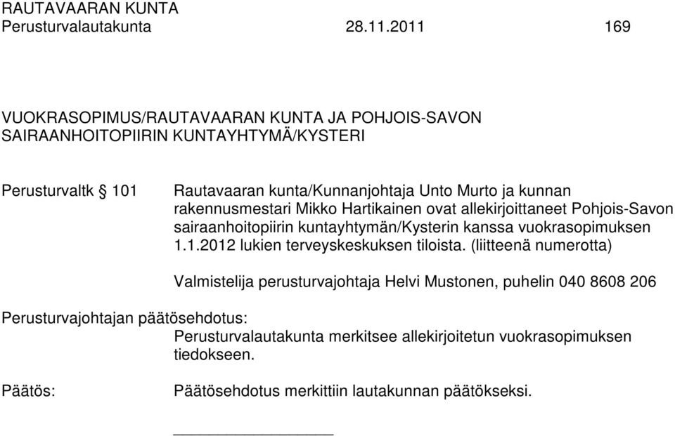 Unto Murto ja kunnan rakennusmestari Mikko Hartikainen ovat allekirjoittaneet Pohjois-Savon sairaanhoitopiirin kuntayhtymän/kysterin kanssa
