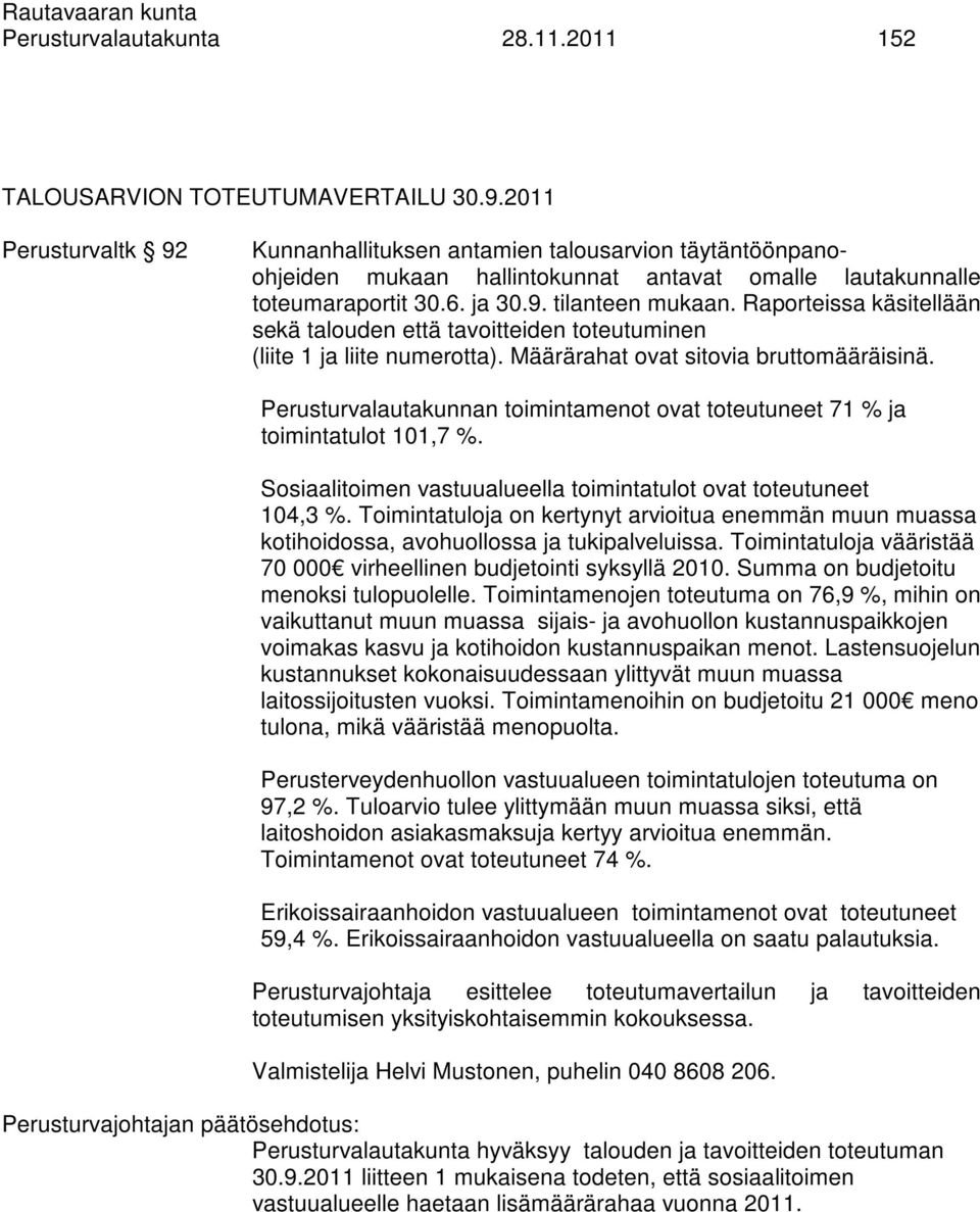 Raporteissa käsitellään sekä talouden että tavoitteiden toteutuminen (liite 1 ja liite numerotta). Määrärahat ovat sitovia bruttomääräisinä.