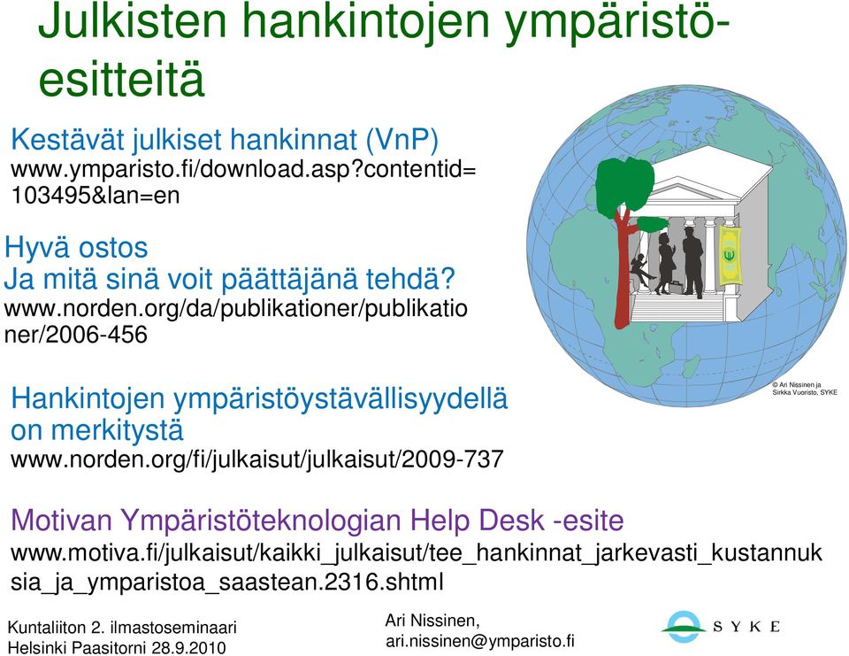 org/da/publikationer/publikatio ner/2006-456 Hankintojen ympäristöystävällisyydellä on merkitystä www.norden.