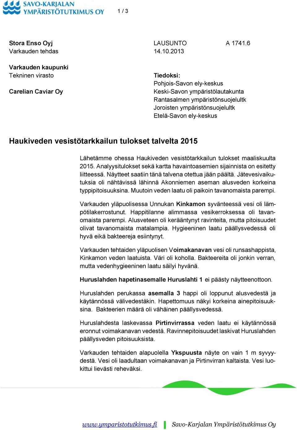 Etelä-Savon ely-keskus Haukiveden vesistötarkkailun tulokset talvelta 2015 Lähetämme ohessa Haukiveden vesistötarkkailun tulokset maaliskuulta 2015.