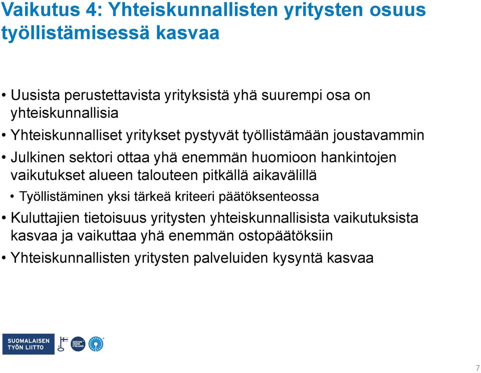 hankintojen vaikutukset alueen talouteen pitkällä aikavälillä Työllistäminen yksi tärkeä kriteeri päätöksenteossa Kuluttajien