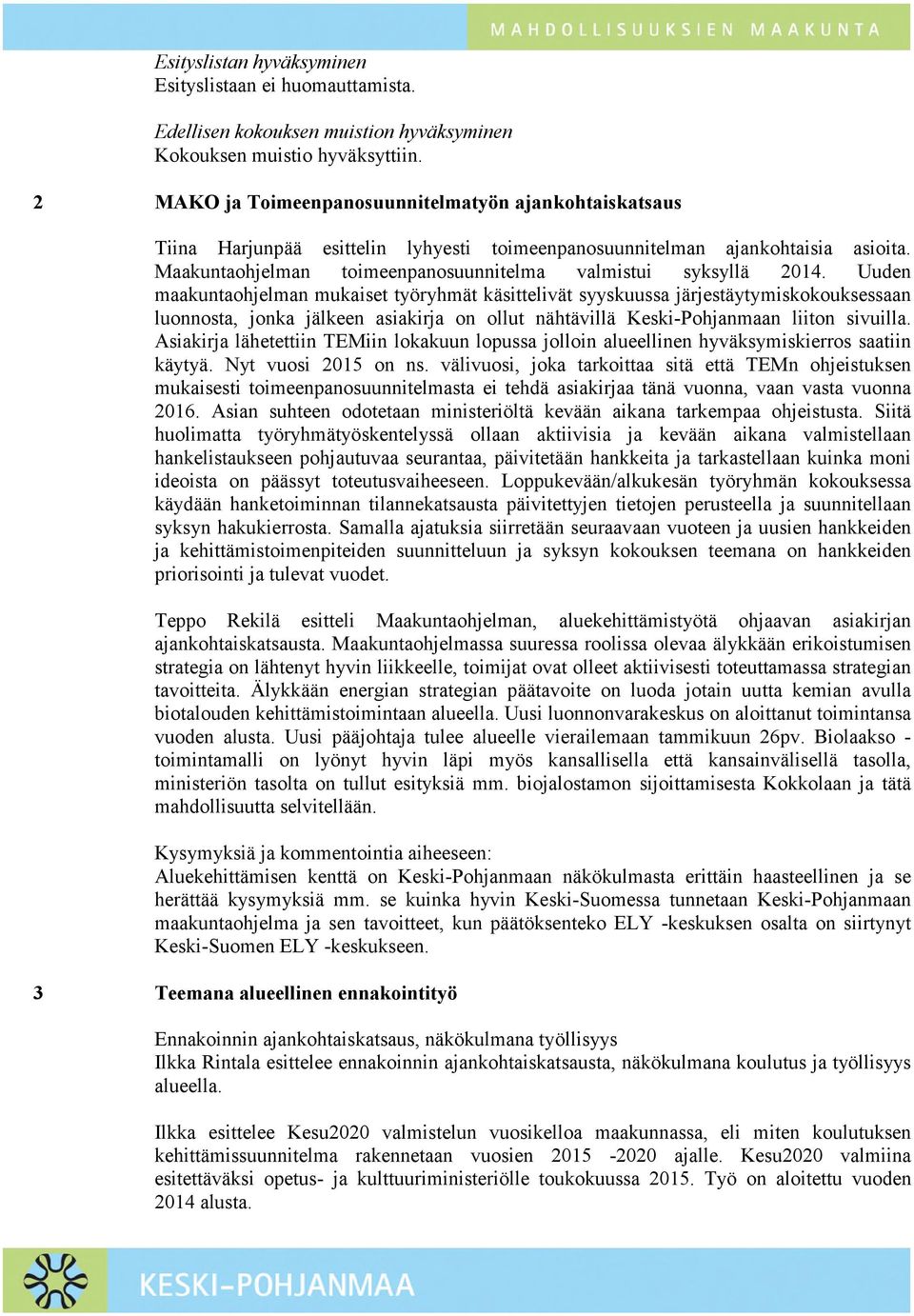 Maakuntaohjelman toimeenpanosuunnitelma valmistui syksyllä 2014.