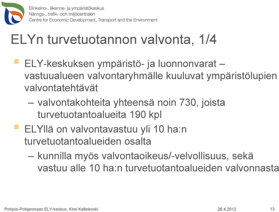 joista turvetuotantoalueita 190 kpl ELYllä on valvontavastuu yli 10 ha:n turvetuotantoalueiden