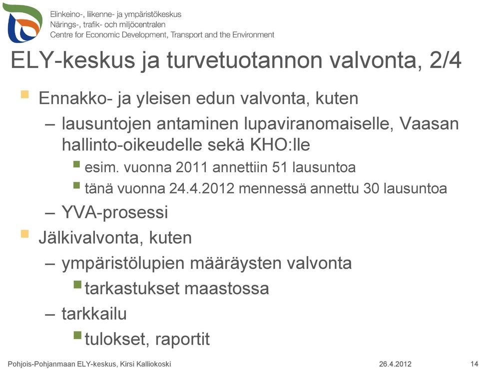 vuonna 2011 annettiin 51 lausuntoa tänä vuonna 24.