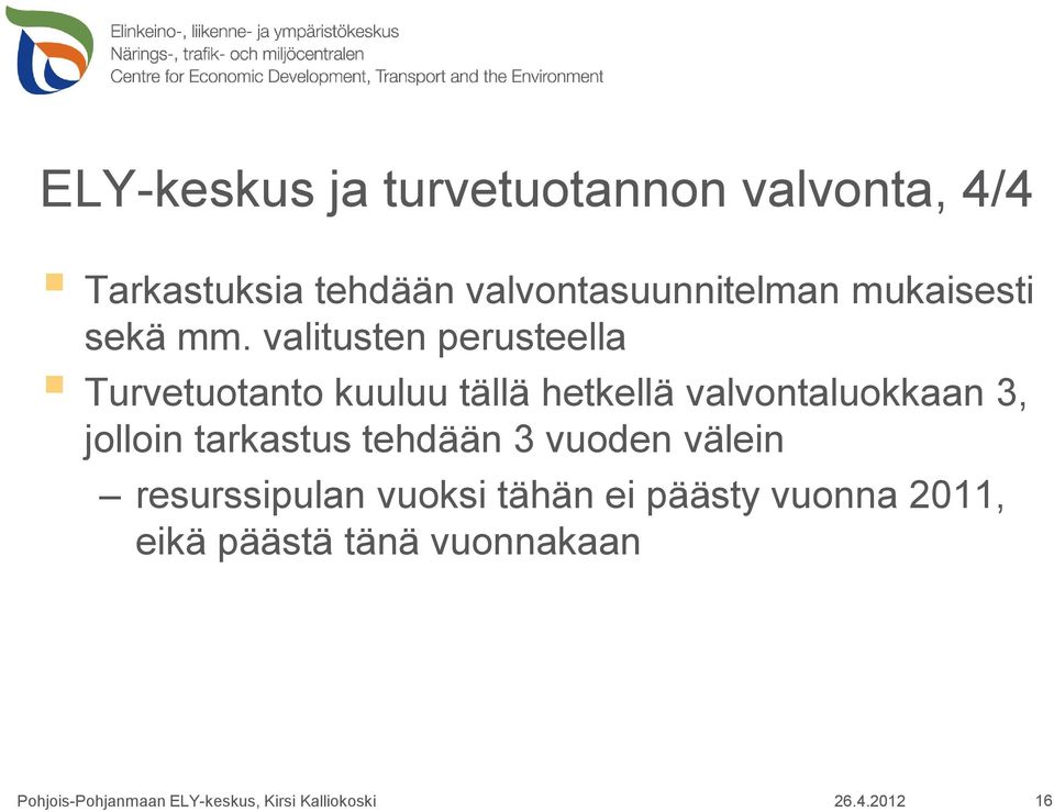 valitusten perusteella Turvetuotanto kuuluu tällä hetkellä valvontaluokkaan 3,