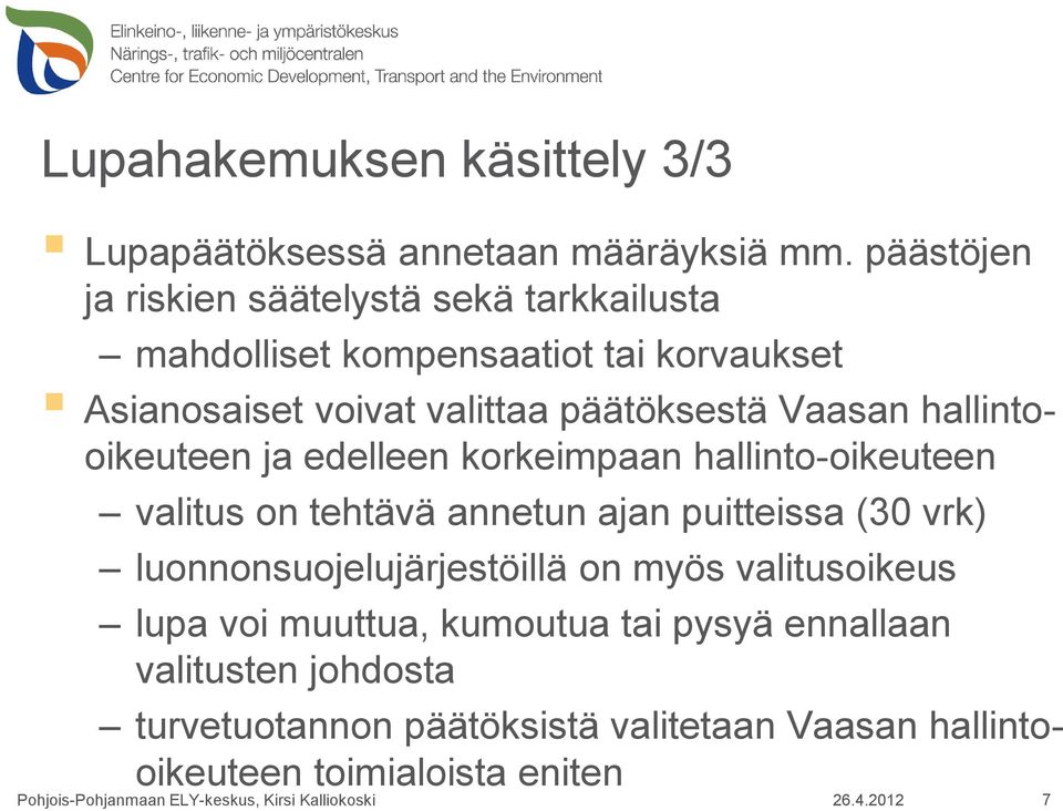 Vaasan hallintooikeuteen ja edelleen korkeimpaan hallinto-oikeuteen valitus on tehtävä annetun ajan puitteissa (30 vrk)