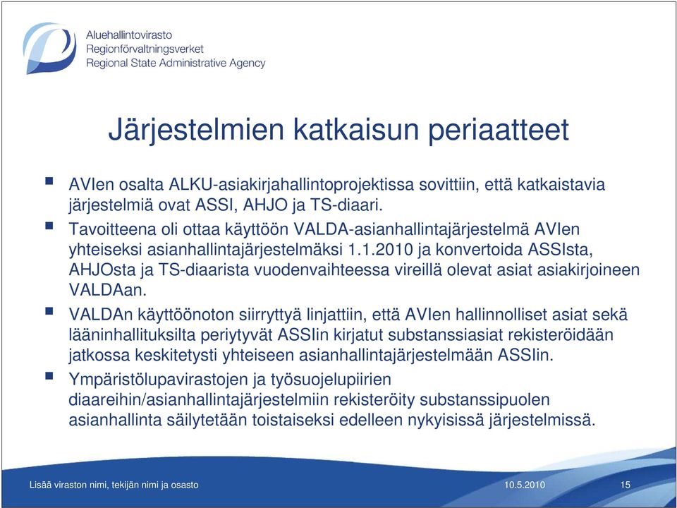 1.2010 ja konvertoida ASSIsta, AHJOsta ja TS-diaarista vuodenvaihteessa vireillä olevat asiat asiakirjoineen VALDAan.