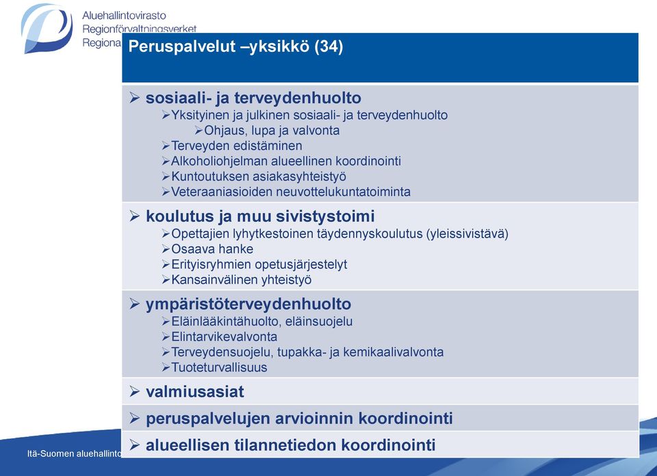 (yleissivistävä) Osaava hanke Erityisryhmien opetusjärjestelyt Kansainvälinen yhteistyö ympäristöterveydenhuolto Eläinlääkintähuolto, eläinsuojelu Elintarvikevalvonta