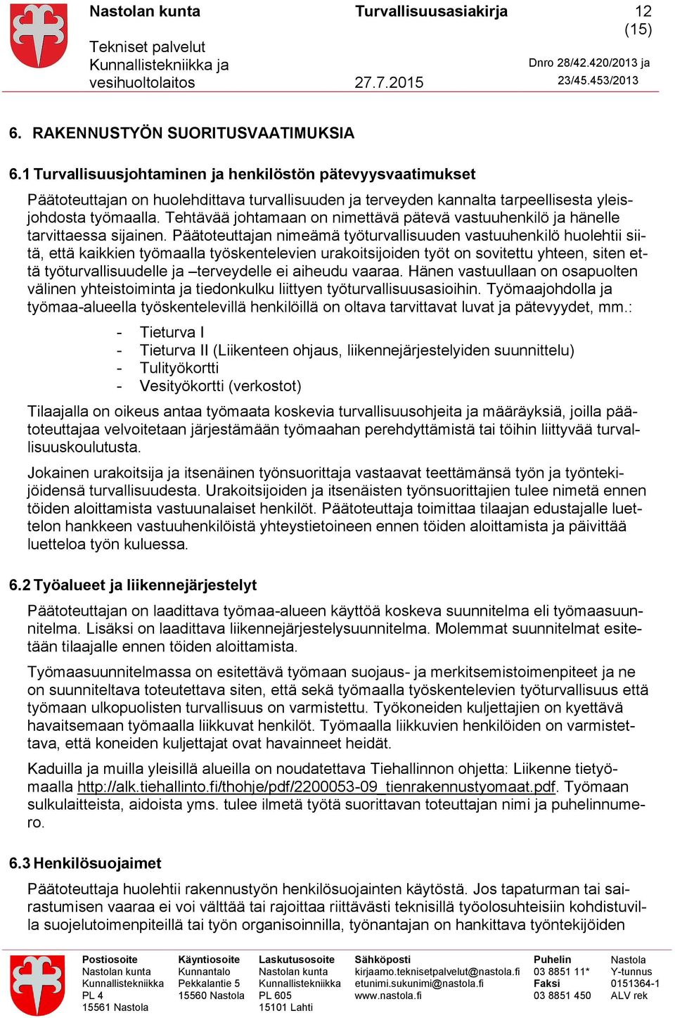 Tehtävää johtamaan on nimettävä pätevä vastuuhenkilö ja hänelle tarvittaessa sijainen.