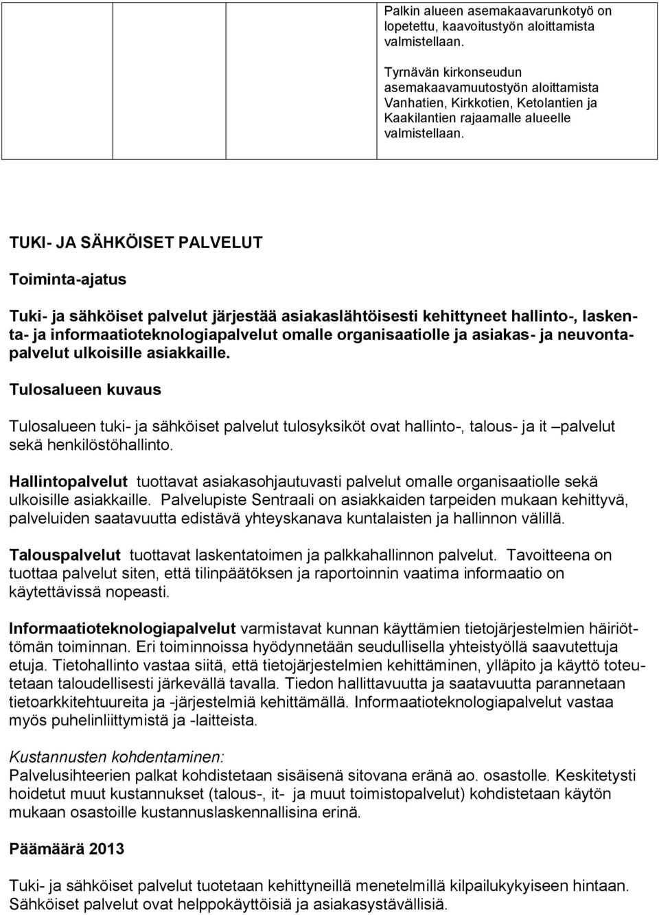 TUKI- JA SÄHKÖISET PALVELUT Toiminta-ajatus Tuki- ja sähköiset palvelut järjestää asiakaslähtöisesti kehittyneet hallinto-, laskenta- ja informaatioteknologiapalvelut omalle organisaatiolle ja