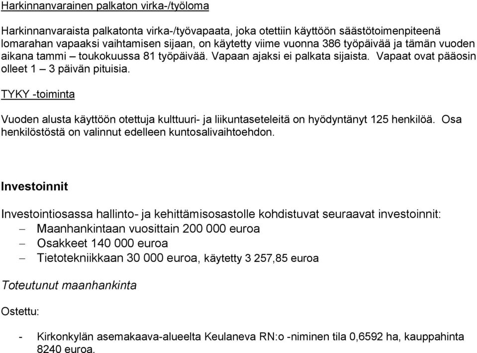 TYKY -toiminta Vuoden alusta käyttöön otettuja kulttuuri- ja liikuntaseteleitä on hyödyntänyt 125 henkilöä. Osa henkilöstöstä on valinnut edelleen kuntosalivaihtoehdon.