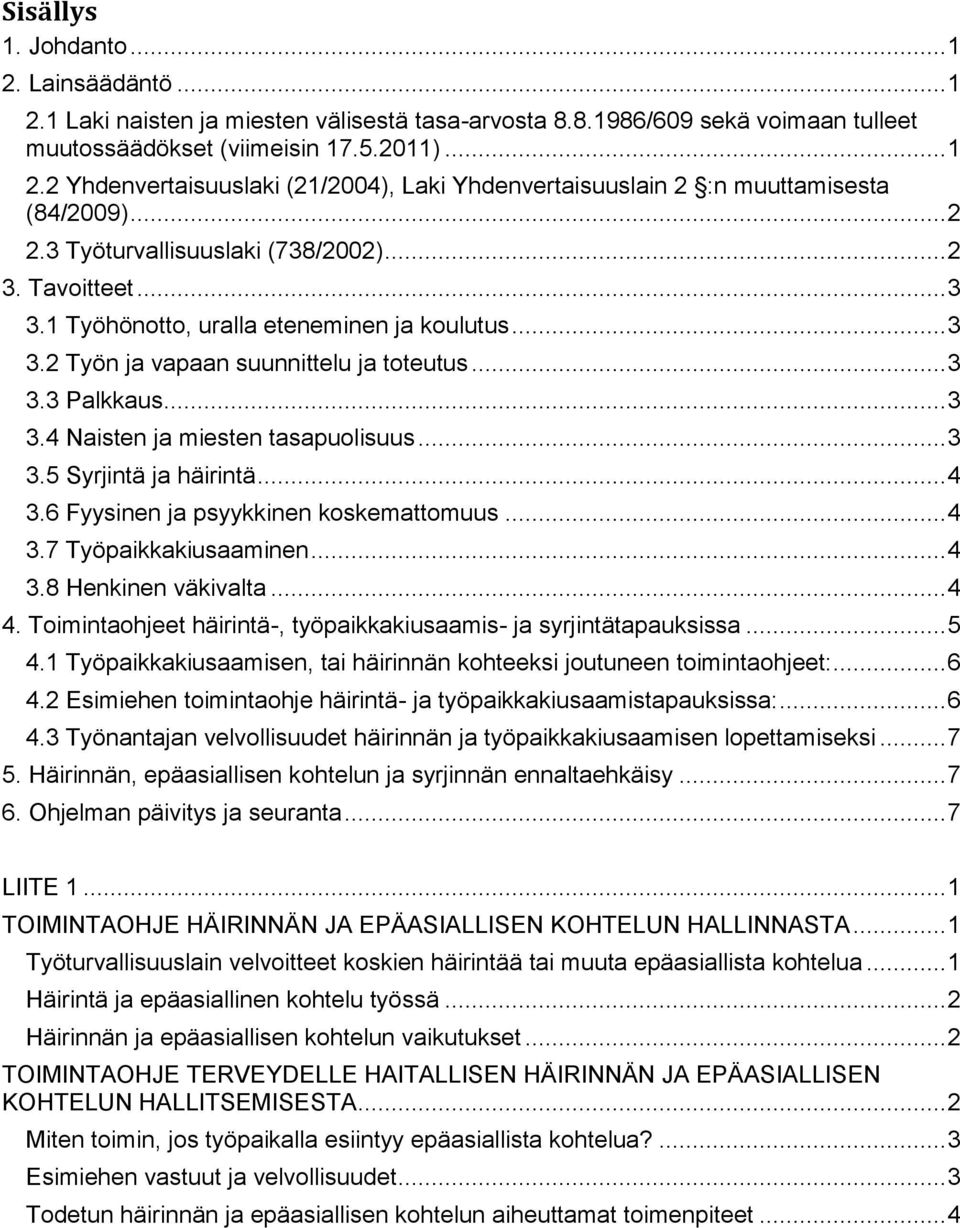 .. 3 3.5 Syrjintä ja häirintä... 4 3.6 Fyysinen ja psyykkinen koskemattomuus... 4 3.7 Työpaikkakiusaaminen... 4 3.8 Henkinen väkivalta... 4 4.