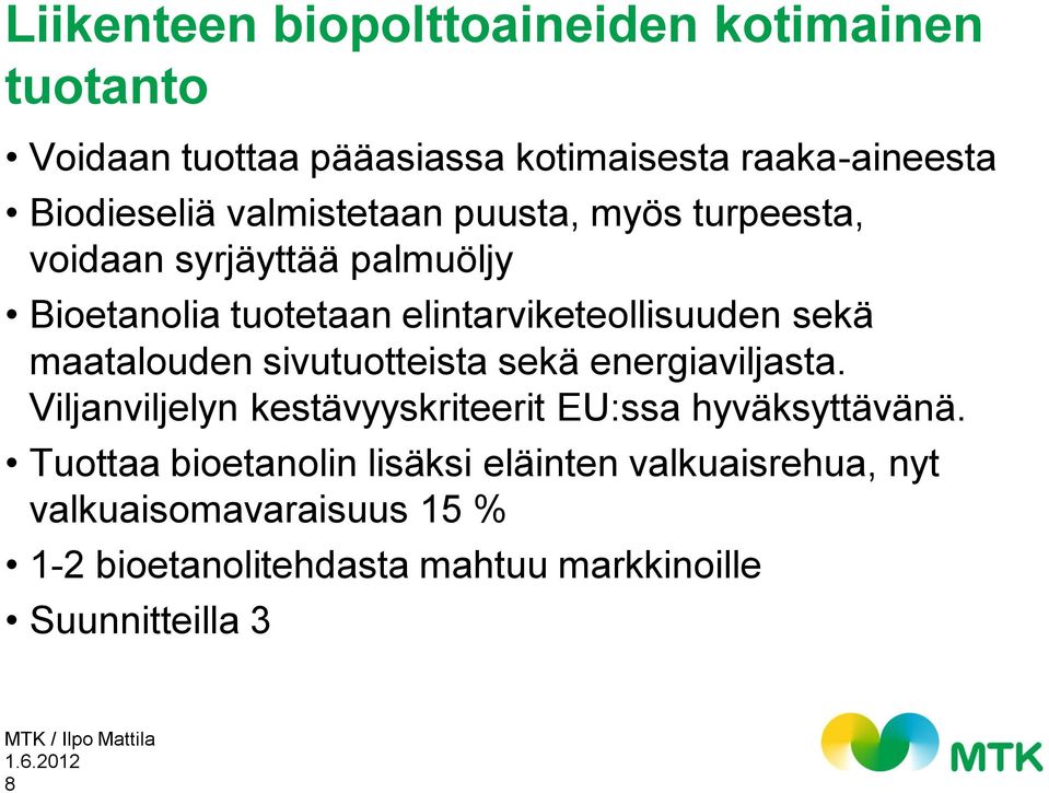 maatalouden sivutuotteista sekä energiaviljasta. Viljanviljelyn kestävyyskriteerit EU:ssa hyväksyttävänä.