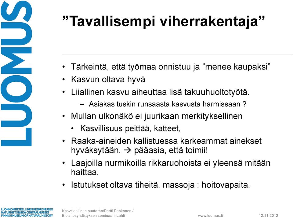 Mullan ulkonäkö ei juurikaan merkityksellinen Kasvillisuus peittää, katteet, Raaka-aineiden kallistuessa karkeammat ainekset