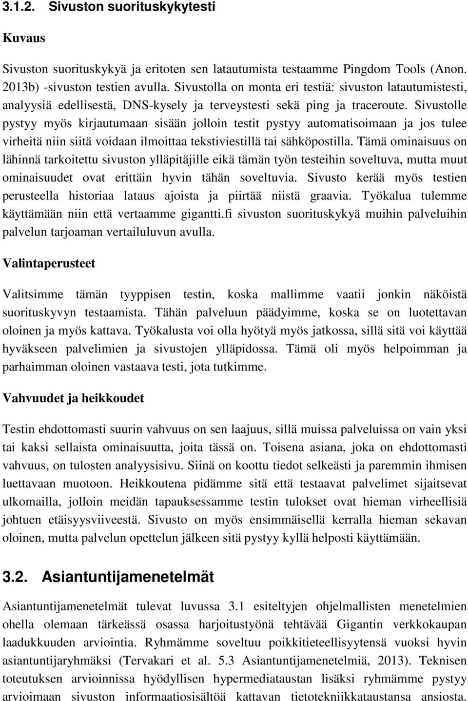 Sivustolle pystyy myös kirjautumaan sisään jolloin testit pystyy automatisoimaan ja jos tulee virheitä niin siitä voidaan ilmoittaa tekstiviestillä tai sähköpostilla.